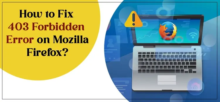 How to Fix 403 Forbidden Error on Mozilla Firefox?