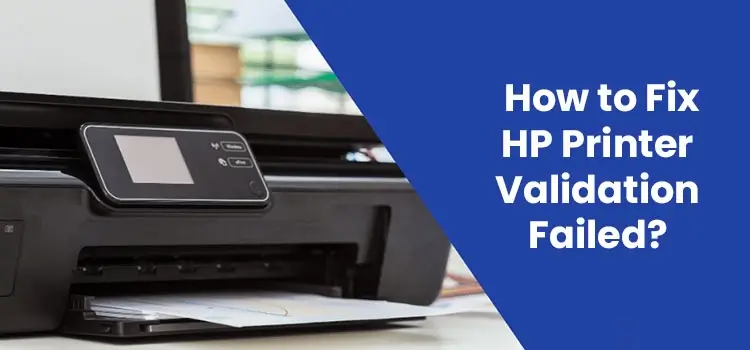 How do I Fix HP Printer Validation Failed?