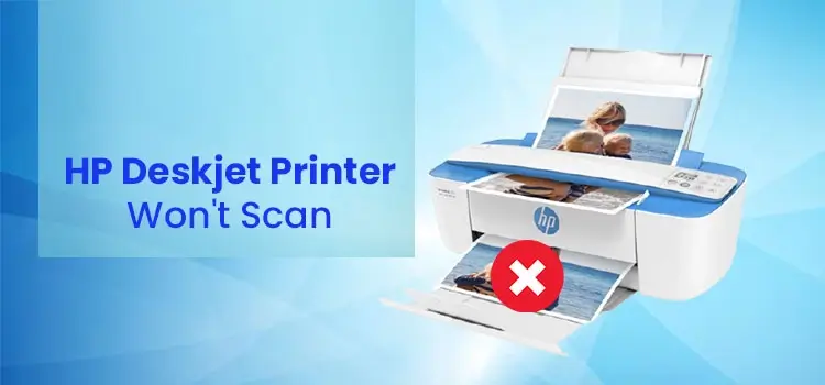 Why HP Deskjet Printer Won’t Scan?