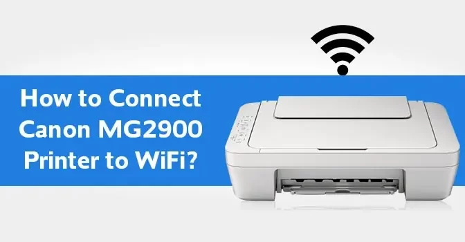 How to Connect a Canon MG2900 Printer to WiFi?