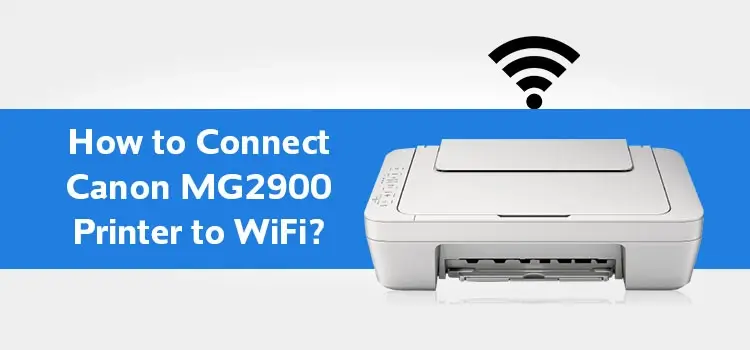 How to Connect a Canon MG2900 Printer to WiFi?