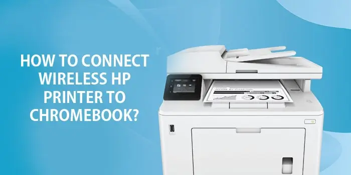 How to Connect Wireless HP Printer to Chromebook?