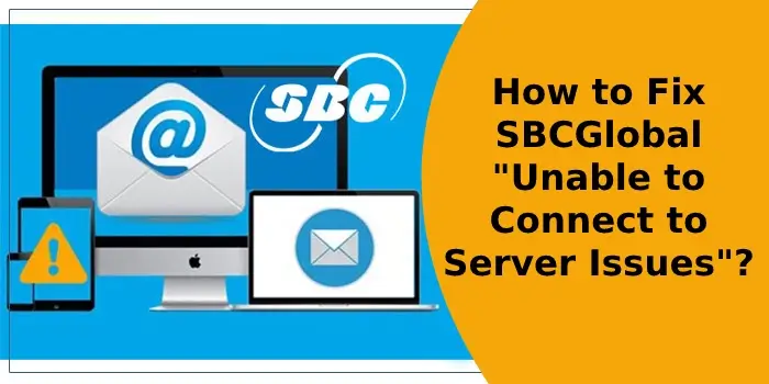 How to Fix SBCGlobal “Unable to Connect to Server Issues”?