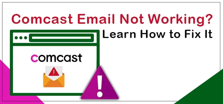 Comcast Email Not Working? Learn How to Fix It