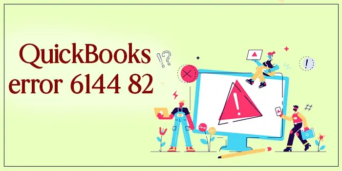 How To Troubleshoot QuickBooks Error 6144 82? 