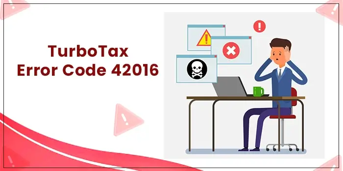 Getting TurboTax Error Code 42016? Here’s How to Fix it Instantly